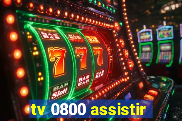 tv 0800 assistir